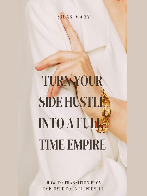 Title details for Turn Your Side Hustle Into a Full-Time Empire by Silas Mary - Wait list